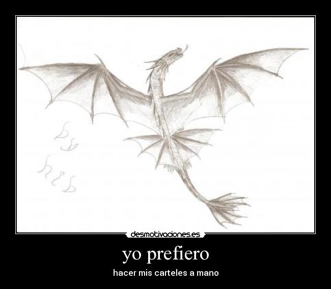 yo prefiero - hacer mis carteles a mano