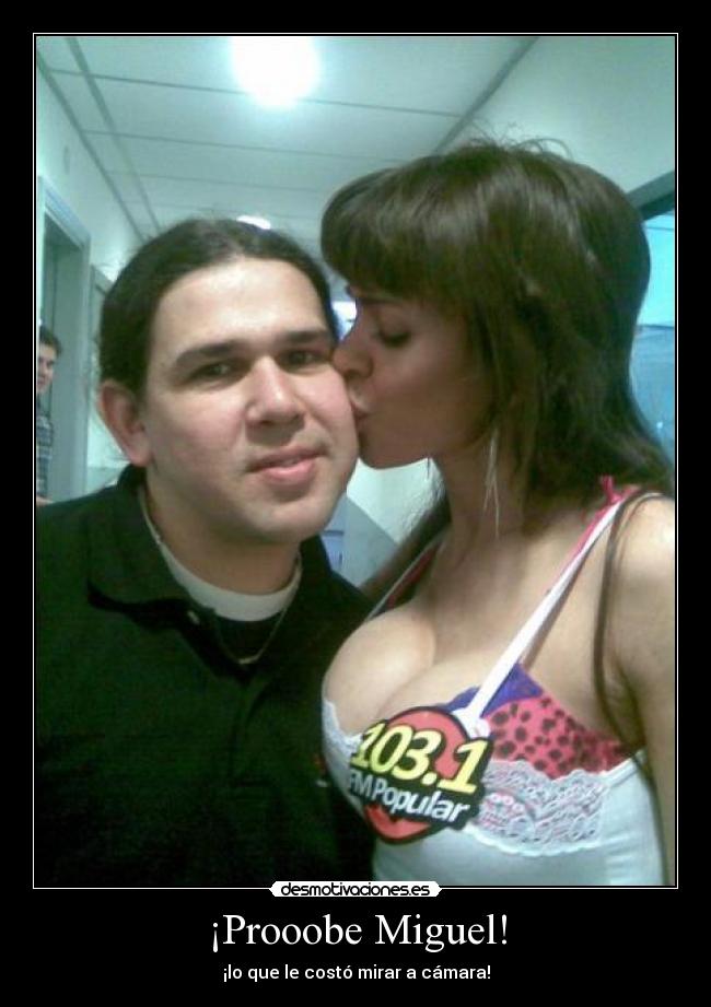 ¡Prooobe Miguel! -