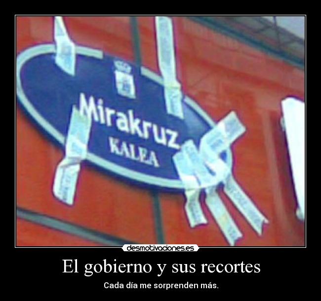 El gobierno y sus recortes - Cada día me sorprenden más.