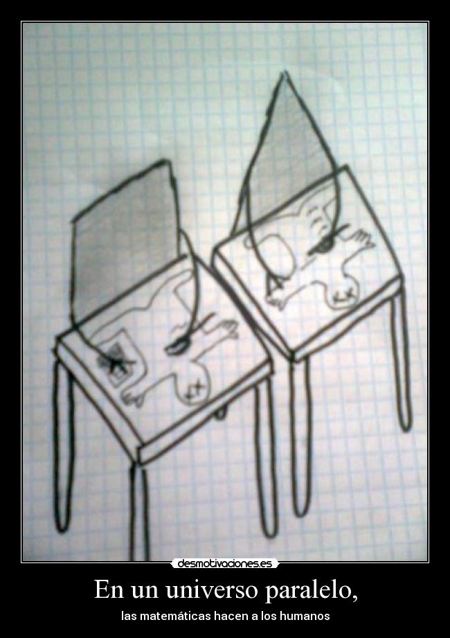 En un universo paralelo, - las matemáticas hacen a los humanos