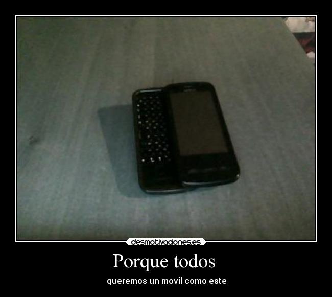 Porque todos  - queremos un movil como este
