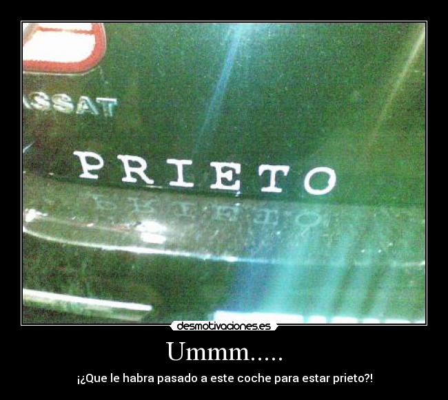 Ummm..... - ¡¿Que le habra pasado a este coche para estar prieto?!