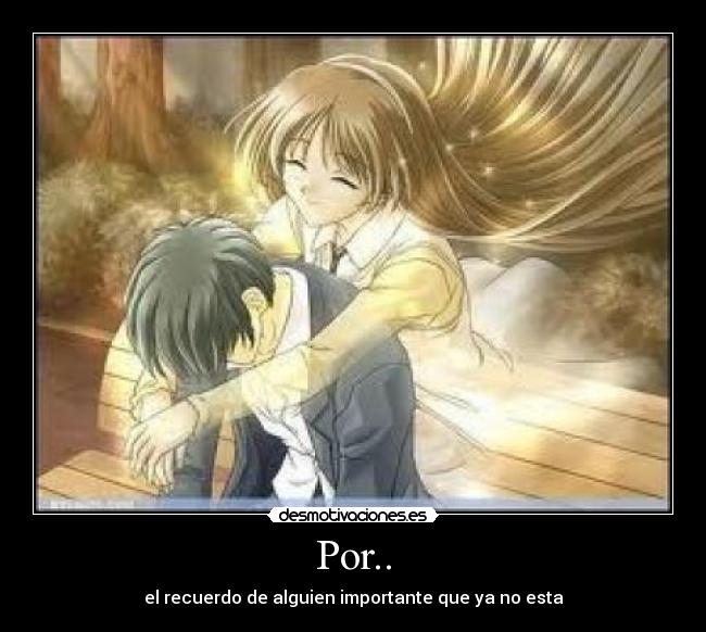 Por.. - el recuerdo de alguien importante que ya no esta