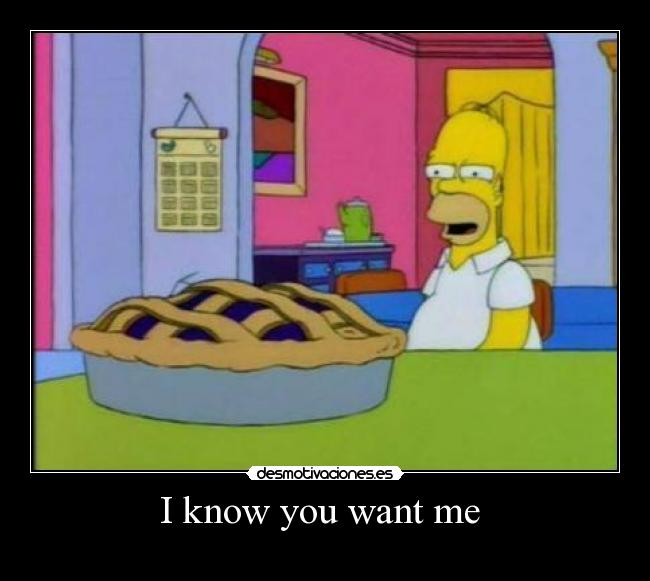 I know you want me  - 