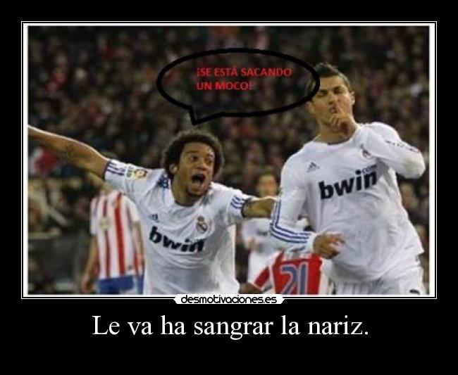 Le va ha sangrar la nariz. - 