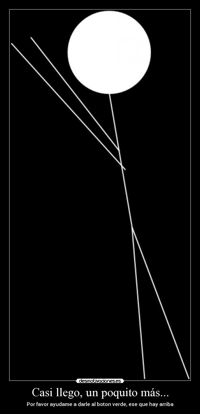 Casi llego, un poquito más... -