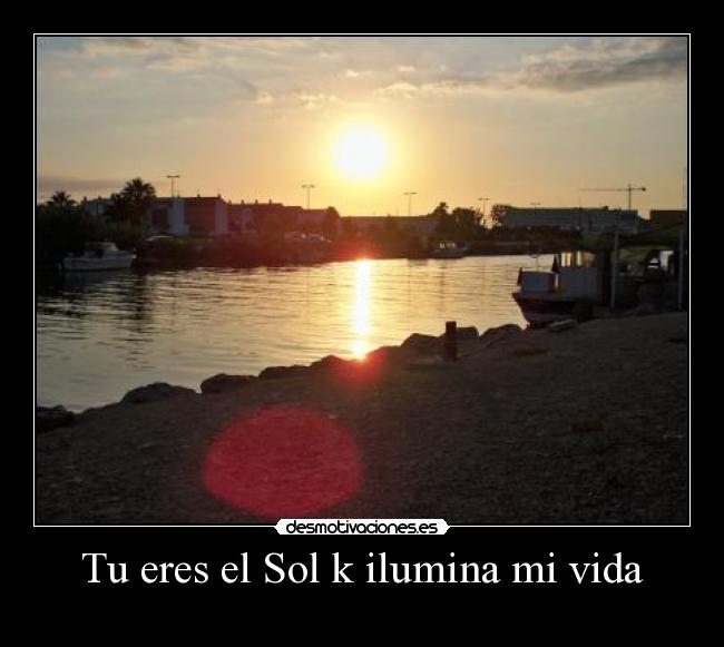 Tu eres el Sol k ilumina mi vida - 