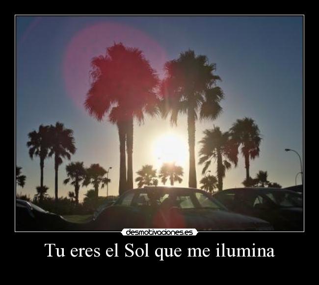 Tu eres el Sol que me ilumina -