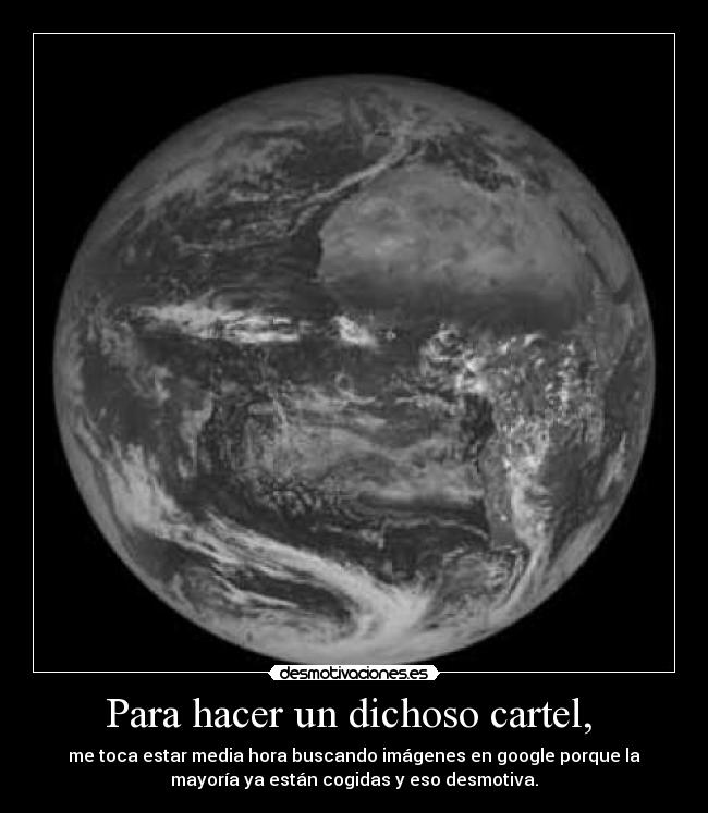 Para hacer un dichoso cartel, -