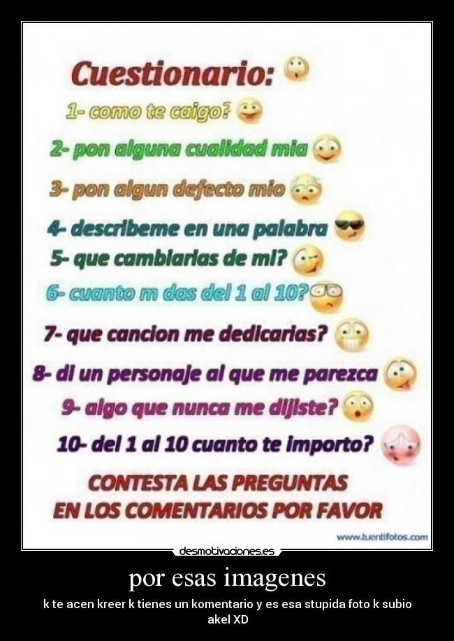 por esas imagenes - k te acen kreer k tienes un komentario y es esa stupida foto k subio akel XD