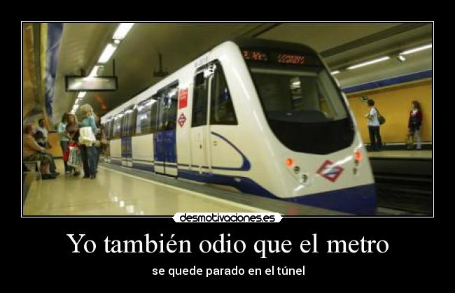 Yo también odio que el metro - se quede parado en el túnel