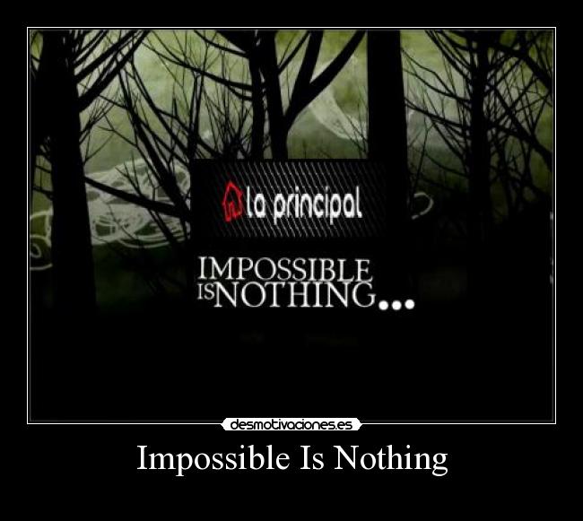 Impossible Is Nothing -
