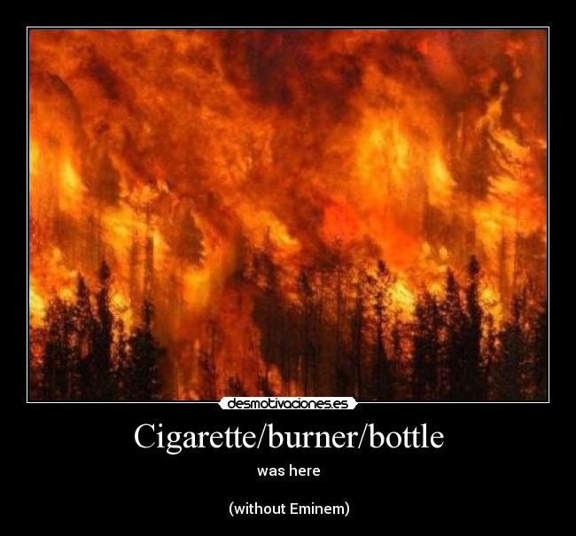 Cigarette/burner/bottle - was here

(without Eminem)