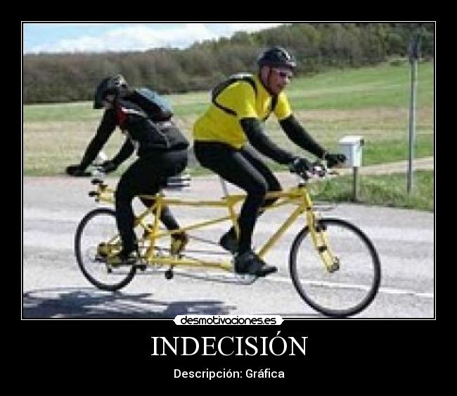 INDECISIÓN -