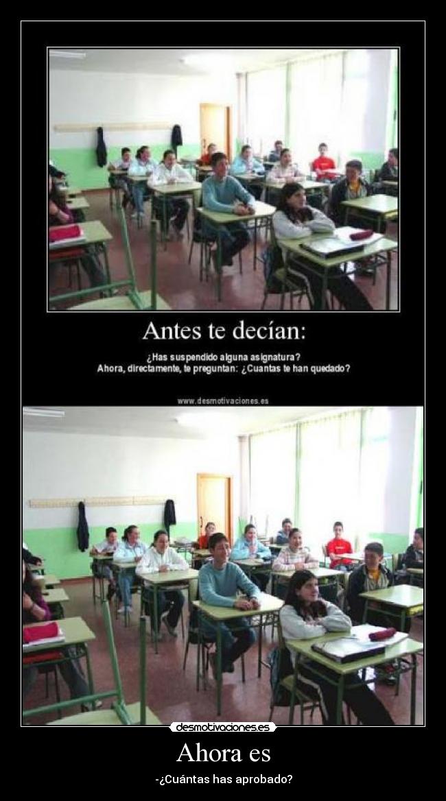 Ahora es - -¿Cuántas has aprobado?