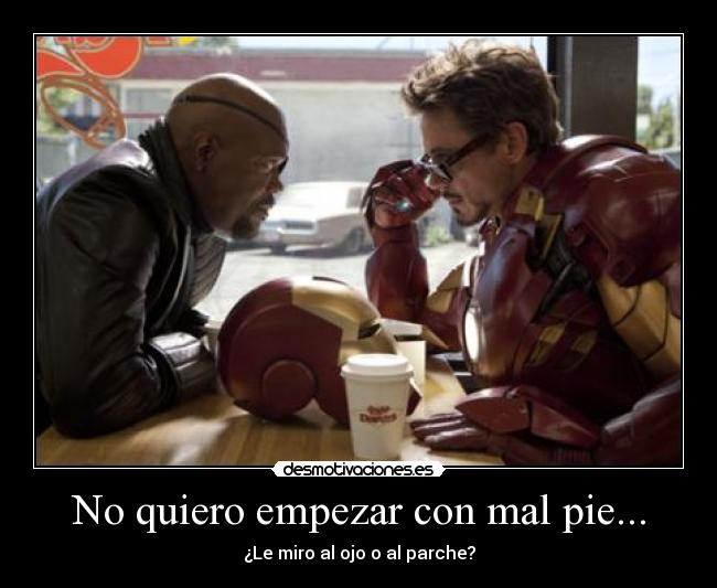 No quiero empezar con mal pie... - 