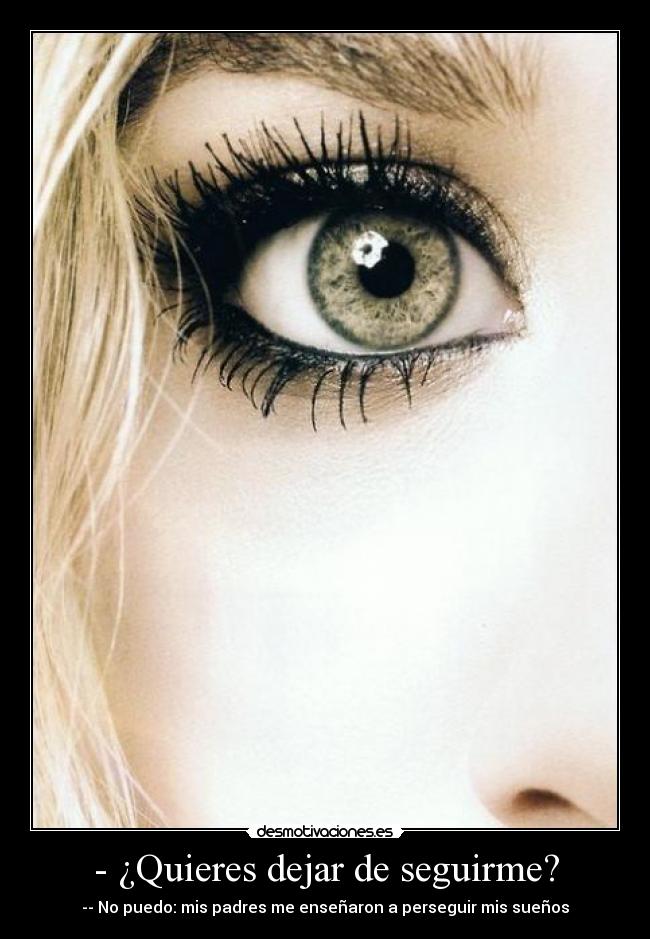 - ¿Quieres dejar de seguirme? - 