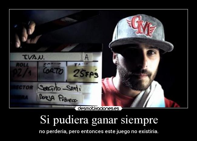 Si pudiera ganar siempre -