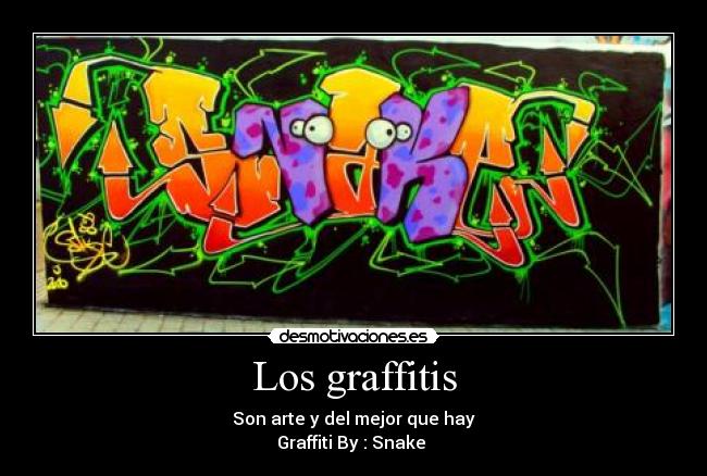 Los graffitis - Son arte y del mejor que hay
Graffiti By : Snake 