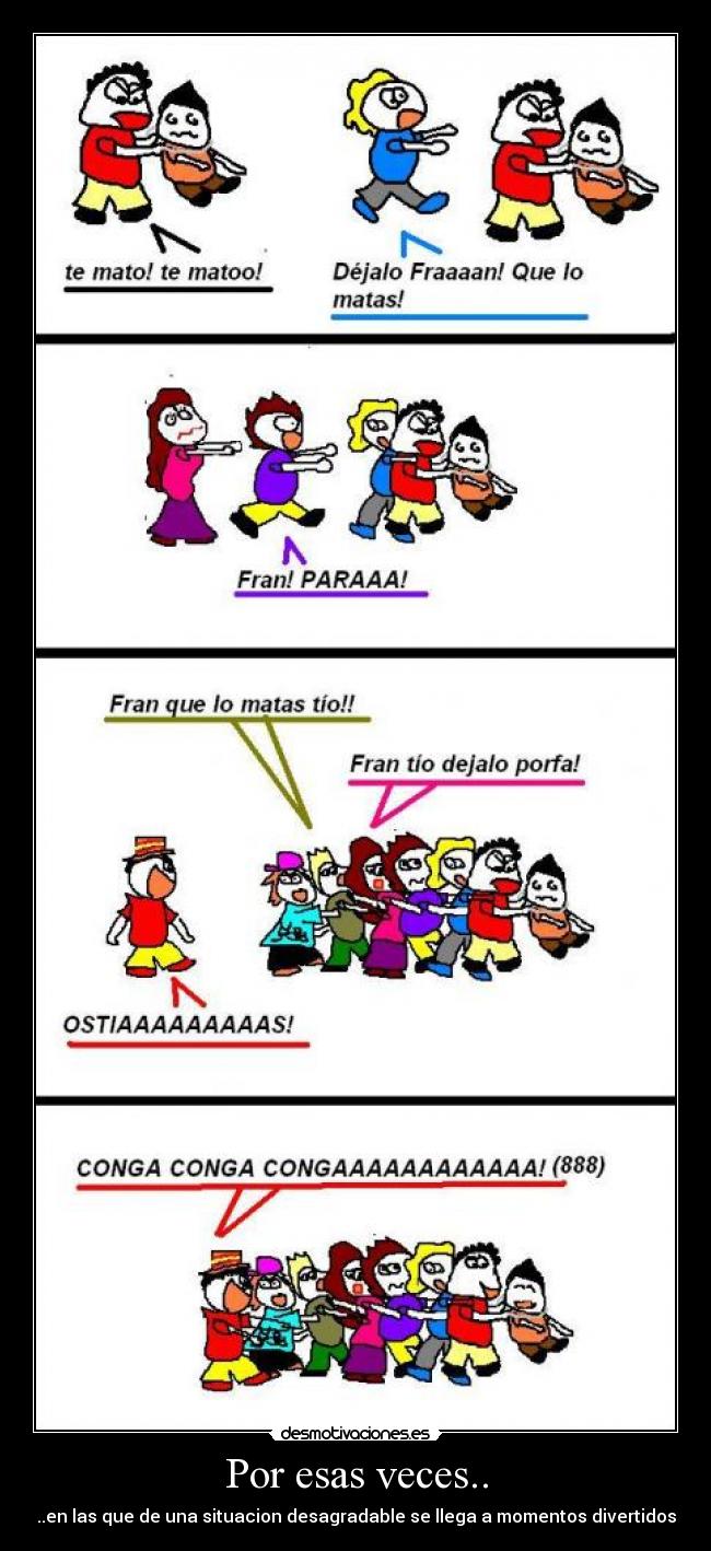 Por esas veces.. - ..en las que de una situacion desagradable se llega a momentos divertidos