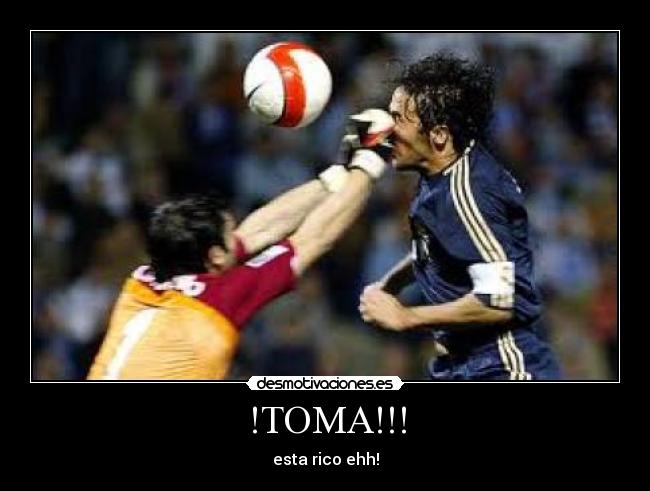 !TOMA!!! - esta rico ehh!