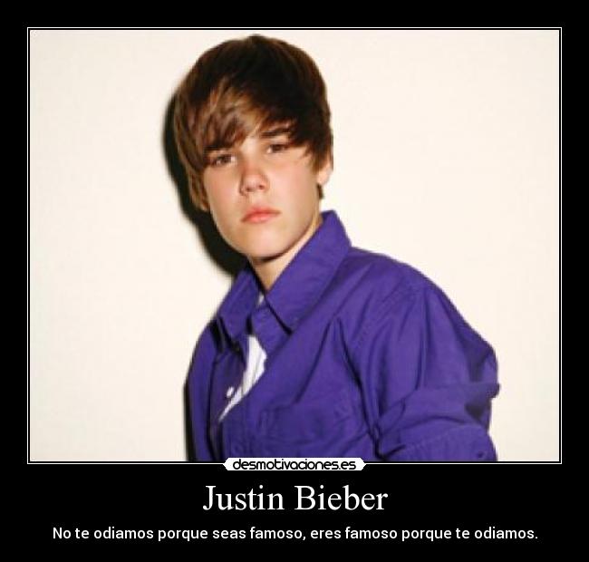 carteles justin bieber odio odiamos porque seas famoso eres famoso porque odiamos idiota famoso desmotivaciones