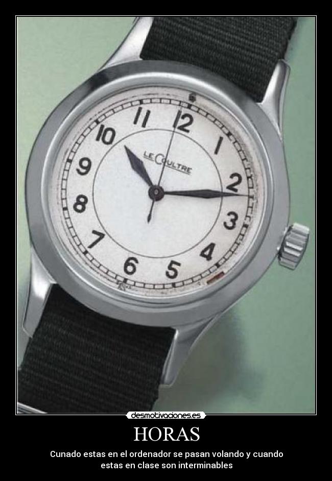 HORAS - Cunado estas en el ordenador se pasan volando y cuando
estas en clase son interminables