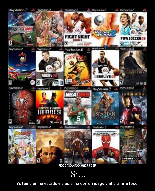 Sí... - Yo también he estado viciadísimo con un juego y ahora ni le toco.