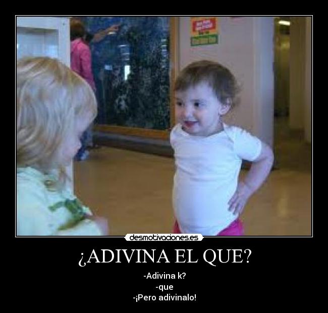 ¿ADIVINA EL QUE? - 