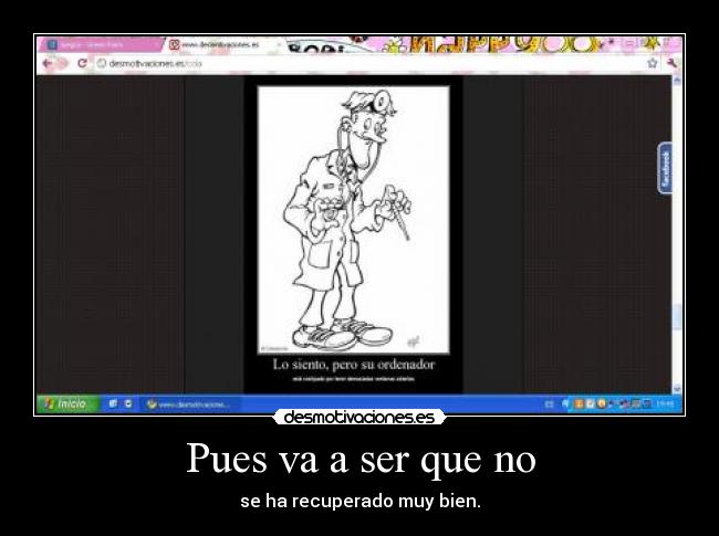 Pues va a ser que no - se ha recuperado muy bien.