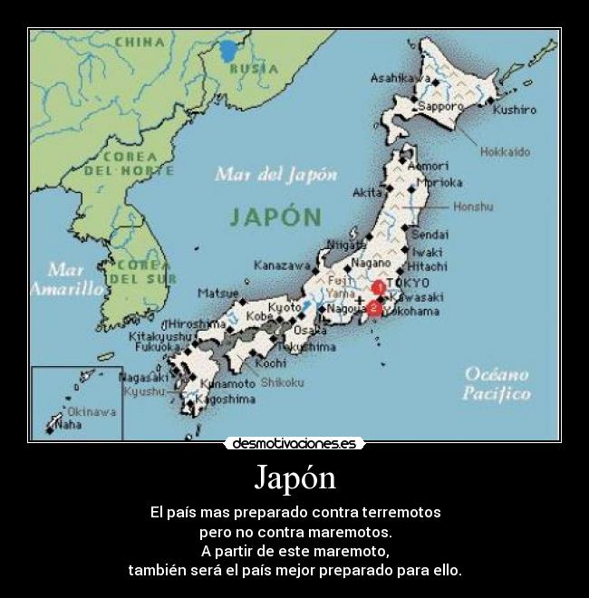 Japón - El país mas preparado contra terremotos
pero no contra maremotos.
A partir de este maremoto,
también será el país mejor preparado para ello.