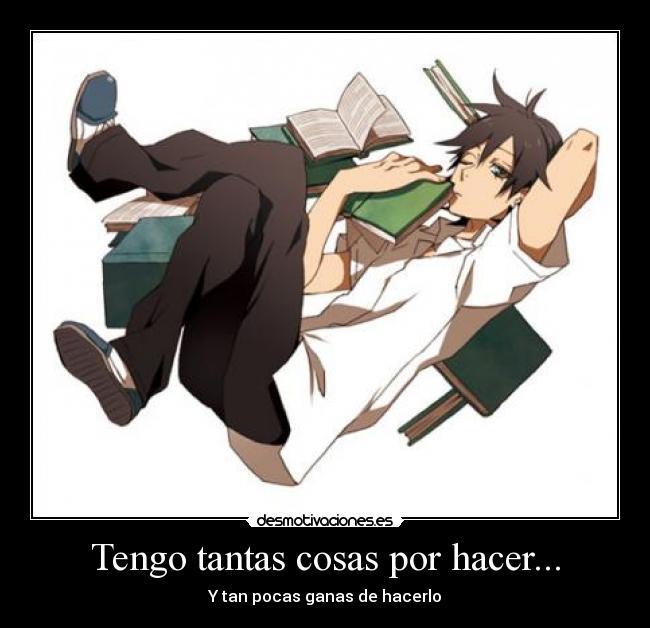 Tengo tantas cosas por hacer... -