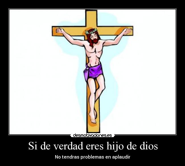 Si de verdad eres hijo de dios - No tendras problemas en aplaudir