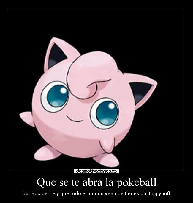 Que se te abra la pokeball -