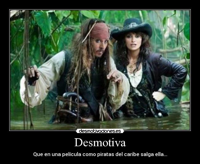 Desmotiva - Que en una película como piratas del caribe salga ella...