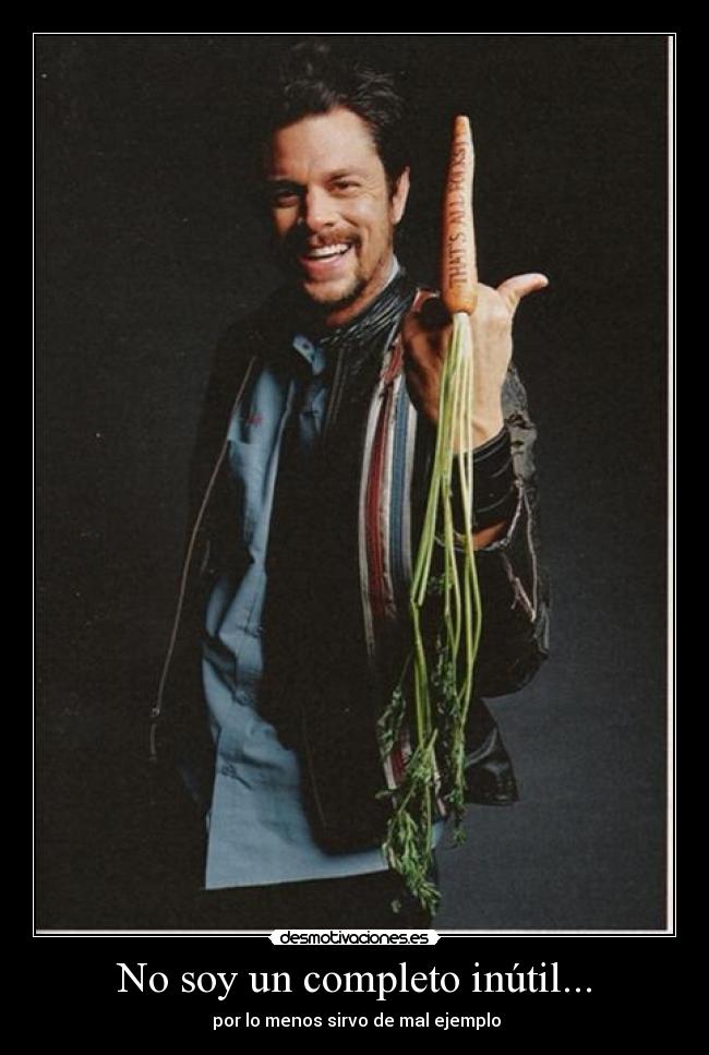 No soy un completo inútil... - por lo menos sirvo de mal ejemplo