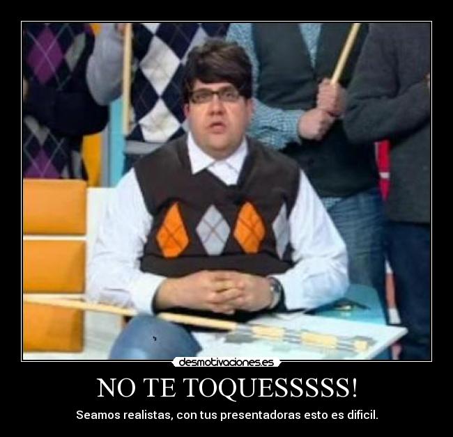 NO TE TOQUESSSSS! -