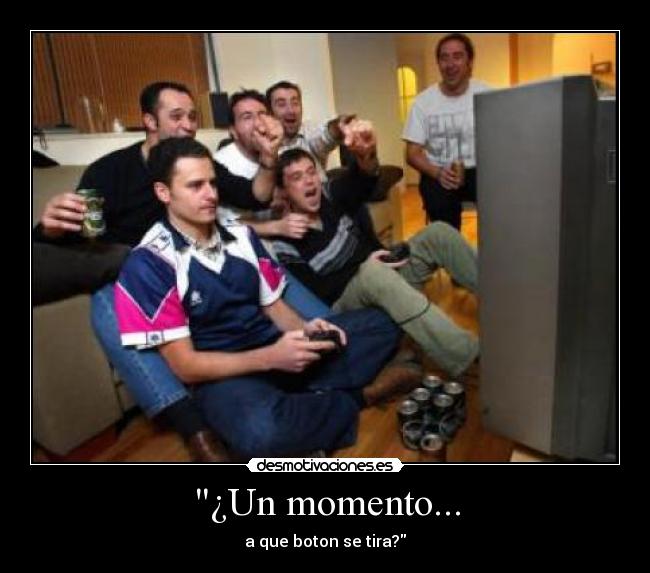 ¿Un momento... - a que boton se tira?