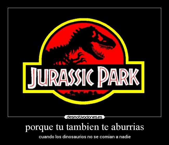 porque tu tambien te aburrias - cuando los dinosaurios no se comian a nadie