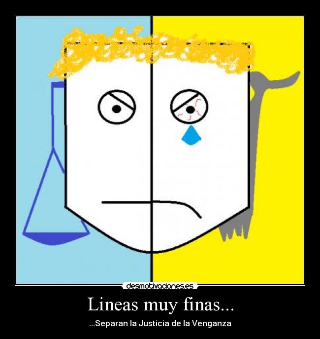 Lineas muy finas... - ...Separan la Justicia de la Venganza