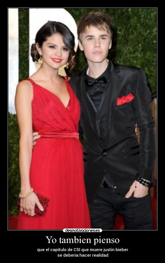 Yo tambien pienso - que el capitulo de CSI que muere justin bieber
se deberia hacer realidad