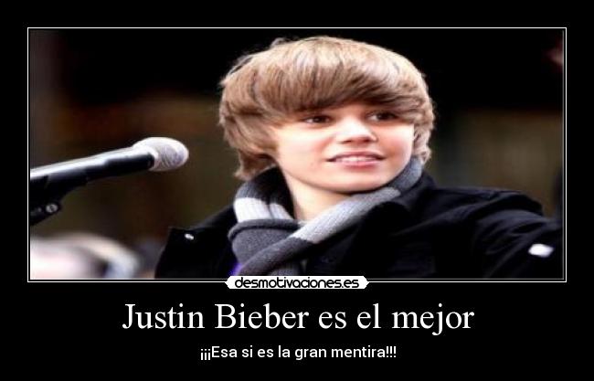 Justin Bieber es el mejor - ¡¡¡Esa si es la gran mentira!!!