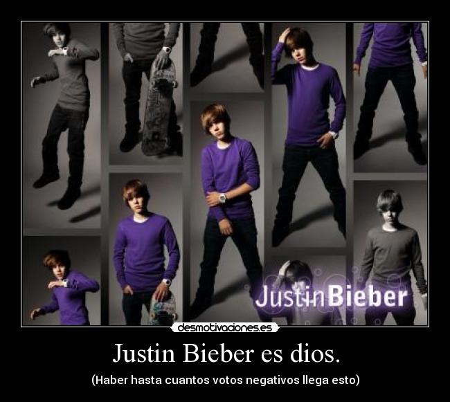 Justin Bieber es dios. -