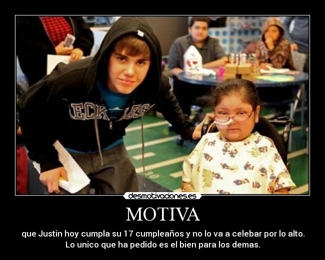 MOTIVA - que Justin hoy cumpla su 17 cumpleaños y no lo va a celebar por lo alto.
Lo unico que ha pedido es el bien para los demas.