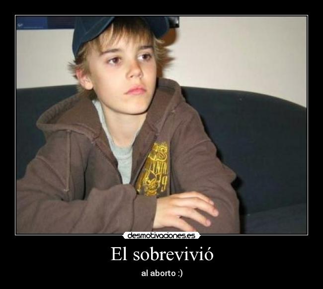 El sobrevivió - al aborto :)