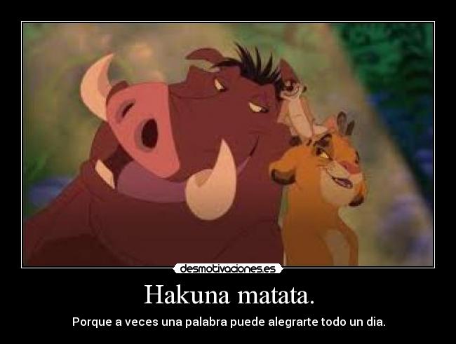Hakuna matata. -