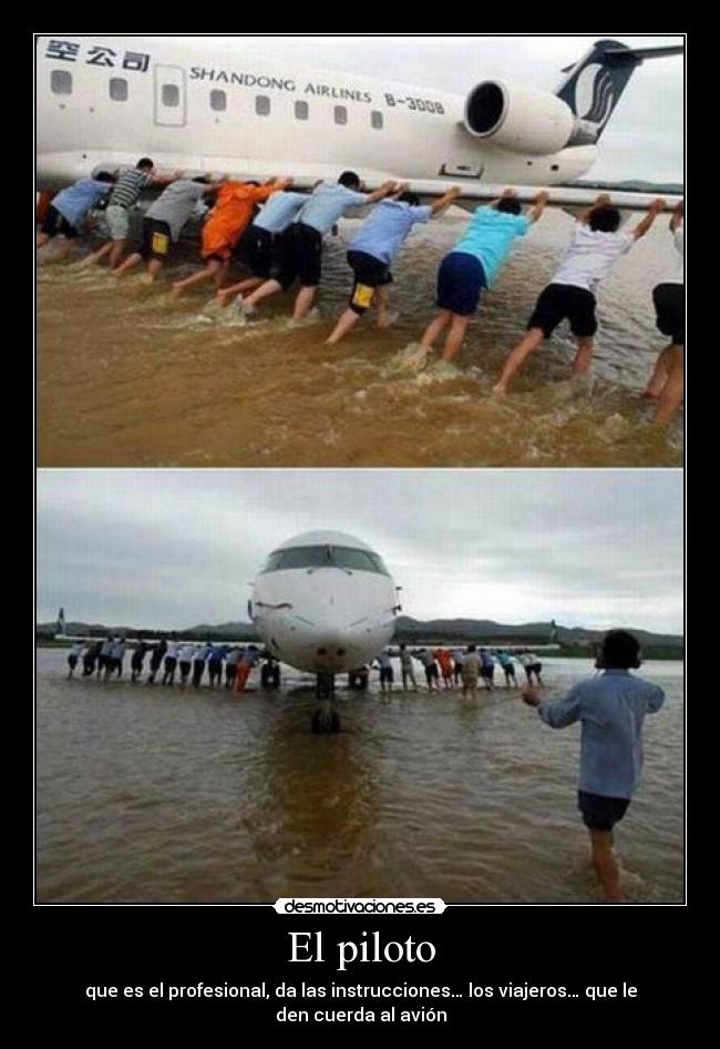 El piloto - que es el profesional, da las instrucciones… los viajeros… que le den cuerda al avión