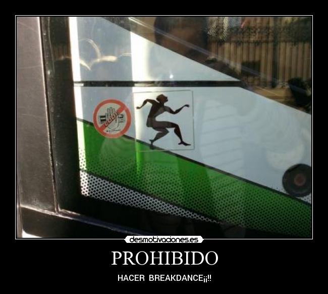 PROHIBIDO - HACER BREAKDANCE¡¡!!