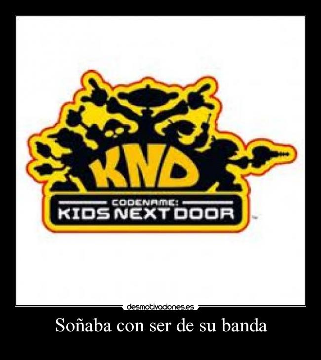 Soñaba con ser de su banda -