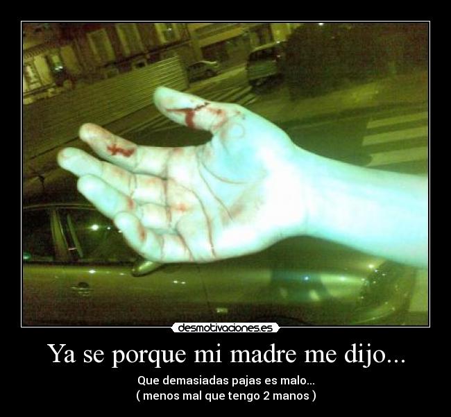 Ya se porque mi madre me dijo... -